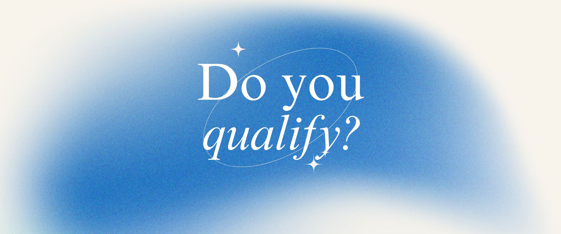 Do you qualify?